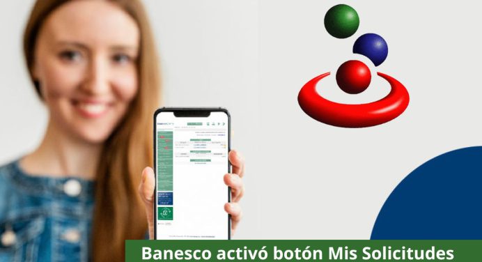 Banesco activó botón Mis Solicitudes en la banca digital