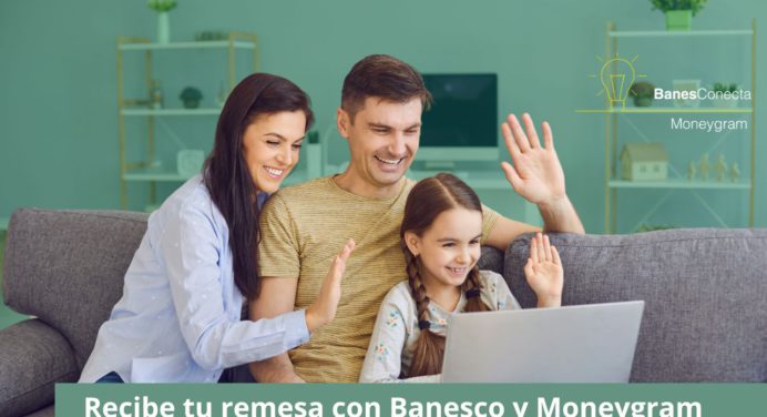 BanesConecta y Moneygram ideales para recibir tus remesas en Banesco